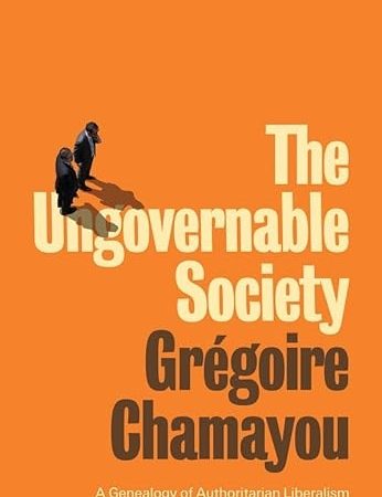 The Ungovernable Society: A Genealogy of Authoritarian Liberalism 1st Edition