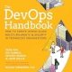 The DevOps Handbook: How to Create World-Class Agility, Reliability, & Security in Technology Organizations