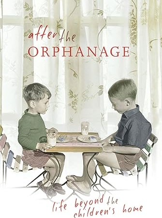 After the Orphanage: Life Beyond the Children's Home