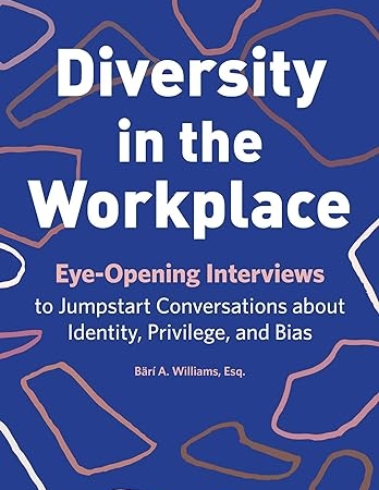 Diversity in the Workplace: Eye-Opening Interviews to Jumpstart Conversations about Identity, Privilege, and Bias