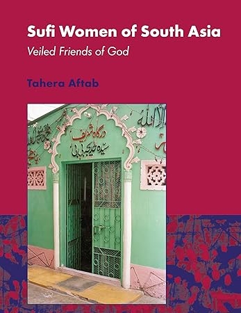 Sufi Women of South Asia: Veiled Friends of God (Women and Gender: the Middle East and the Islamic World, 20)