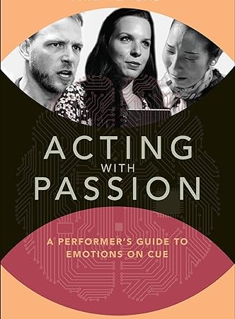 Acting with Passion: A Performer's Guide to Emotions on Cue (Performance Books) 1st Edition