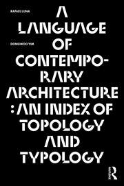 A Language of Contemporary Architecture An Index of Topology and Typology