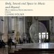 Body, Sound and Space in Music and Beyond: Multimodal Explorations (SEMPRE Studies in The Psychology of Music) 1st Edition