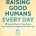 Raising Good Humans Every Day: 50 Simple Ways to Press Pause, Stay Present, and Connect with Your Kids