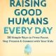 Raising Good Humans Every Day: 50 Simple Ways to Press Pause, Stay Present, and Connect with Your Kids