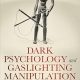 Dark Psychology and Gaslighting Manipulation: Help Yourself to Protect, Recognize and Unmask the People Who Use Dark Power Against You. Develop Necessary Skill to Prevent Every Manipulation