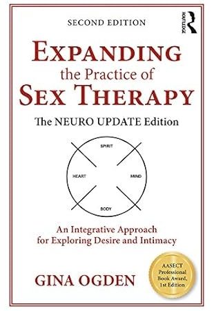 Expanding the Practice of Sex Therapy: The Neuro Update Edition—An Integrative Approach for Exploring Desire and Intimacy 2nd Edition