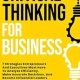 Critical Thinking For Business: 7 Strategies Entrepreneurs And Executives Must Have To Analyze Efficiently, Make Accurate Decisions, And Become Influential Leaders