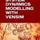 SYSTEM DYNAMICS MODELLING WITH VENSIM: A quick guide to building causal loops and stock and flow diagrams