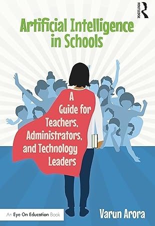 Artificial Intelligence in Schools: A Guide for Teachers, Administrators, and Technology Leaders 1st Edition