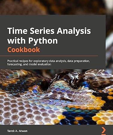 Time Series Analysis with Python Cookbook: Practical recipes for exploratory data analysis, data preparation, forecasting, and model evaluation