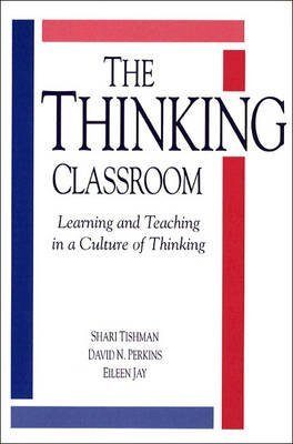 The Thinking Classroom: Learning and Teaching in a Culture of Thinking 1st Edition