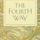 The Fourth Way: An Arrangement by Subject of Verbatim Extracts from the Records of Ouspensky's Meetings in London and New York, 1921-46