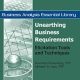 Unearthing Business Requirements: Elicitation Tools and Techniques (Business Analysis Essential Library)