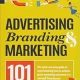 Advertising, Branding & Marketing 101: The Small Business Owner's Guide to Making Marketing More Effective.