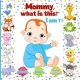 MOMMY, WHAT IS THIS? Animals Colors Fruits Vegetable: Baby learning books 1 year old