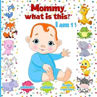 MOMMY, WHAT IS THIS? Animals Colors Fruits Vegetable: Baby learning books 1 year old