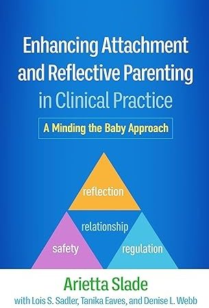 Enhancing Attachment and Reflective Parenting in Clinical Practice: A Minding the Baby Approach 1st Edition