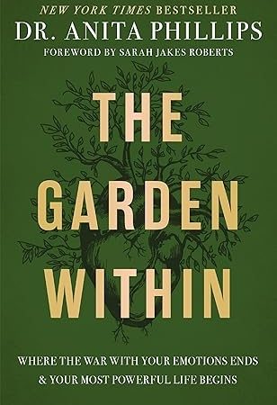 The Garden Within: Where the War with Your Emotions Ends and Your Most Powerful Life Begins