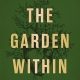 The Garden Within: Where the War with Your Emotions Ends and Your Most Powerful Life Begins