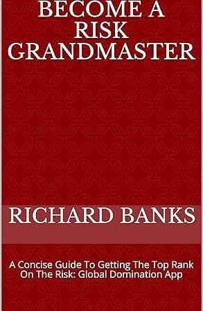 Become A Risk Grandmaster: A Concise Guide To Getting The Top Rank On The Risk: Global Domination App