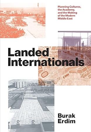 دانلود کتاب Landed Internationals: Planning Cultures, the Academy, and the Making of the Modern Middle East (Lateral Exchanges: Architecture, Urban Development, and Transnational Practices)