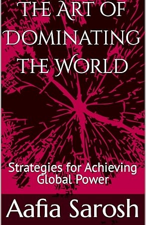 The Art of Dominating the World: Strategies for Achieving Global Power