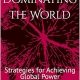 The Art of Dominating the World: Strategies for Achieving Global Power