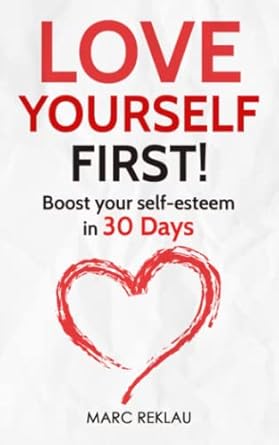 Love Yourself First!: Boost your self-esteem in 30 Days (Change your habits, change your life)