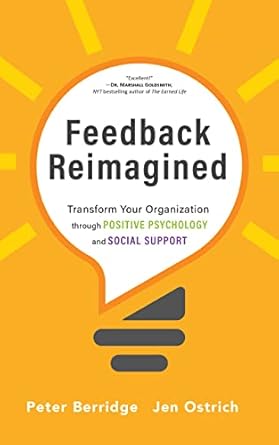 Feedback Reimagined: Transform Your Organization through POSITIVE PSYCHOLOGY and SOCIAL SUPPORT