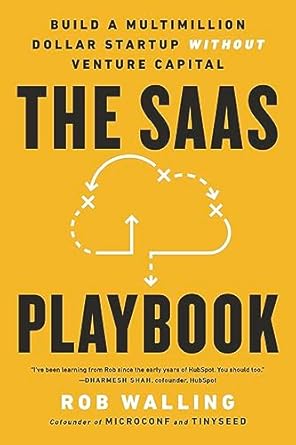 The SaaS Playbook: Build a Multimillion-Dollar Startup Without Venture Capital