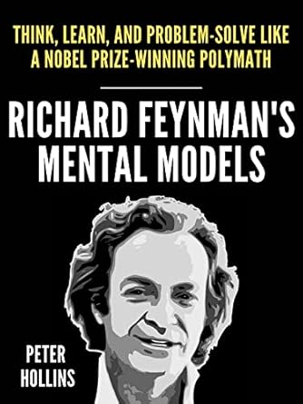 دانلود کتاب Richard Feynman’s Mental Models: How to Think, Learn, and Problem-Solve Like a Nobel Prize-Winning Polymath (Learning how to Learn Book 23)