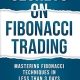 SECRETS ON FIBONACCI TRADING: Mastering Fibonacci Techniques In Less Than 3 Days