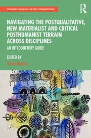 دانلود کتاب Navigating the Postqualitative, New Materialist and Critical Posthumanist Terrain Across Disciplines