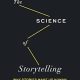 The Science of Storytelling: Why Stories Make Us Human and How to Tell Them Better