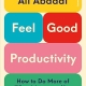 Feel-Good Productivity: How to Do More of What Matters to You