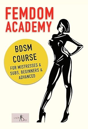 Femdom Academy: SM Course for Mistresses & Subs, Beginners & Advanced
