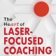 The HeART of Laser-Focused Coaching: A Revolutionary Approach to Masterful Coaching (Personal and Professional Growth)