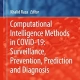 Computational Intelligence Methods in COVID-19: Surveillance, Prevention, Prediction and Diagnosis (Studies in Computational Intelligence Book 923)