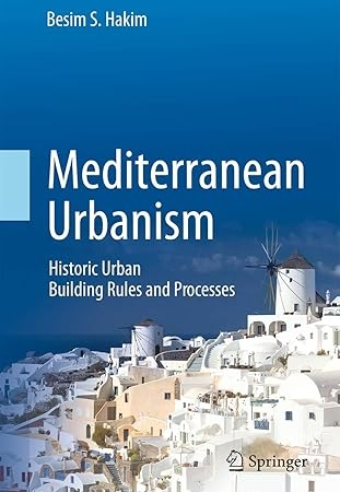Mediterranean Urbanism: Historic Urban / Building Rules and Processes 2014th Edition