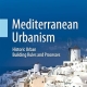 Mediterranean Urbanism: Historic Urban / Building Rules and Processes 2014th Edition